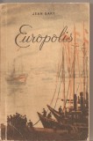 (C2590) EUROPOLIS DE JEAN BART, EDITURA DE STAT PENTRU LITERATURA SI ARTA, BUCURESTI, 1956, PREFATA DE GEORGE IVASCU