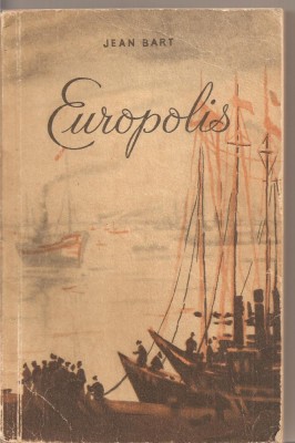 (C2590) EUROPOLIS DE JEAN BART, EDITURA DE STAT PENTRU LITERATURA SI ARTA, BUCURESTI, 1956, PREFATA DE GEORGE IVASCU foto
