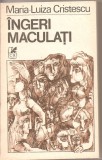 (C2578) INGERI MACULATI DE MARIA LUIZA CRISTESCU, EDITURA CARTEA ROMANEASCA, BUCURESTI, 1990, PROZA SCURTA