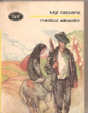 (C2574) MEDICUL SARACILOR DE LUIGI CAPUANA, EDITURA MINERVA, BUCURESTI, 1984, TRADUCERE ADRIANA LAZARESCU
