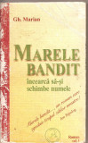 (C2572) MARELE BANDIT INCEARCA SA-SI SCHIMBE NUMELE DE GH. MARIAN, VOL.1 , EDITURA DEALUL MELCILOR, BRASOV,