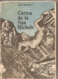 (C2575) CARTEA DE LA SAN MICHELE DE AXEL MUNTHE, EDITURA DACIA, CLUJ, 1970