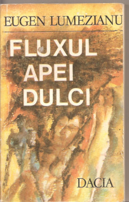 (C2591) FLUXUL APEI DULCI DE EUGEN LUMEZIANU, EDITURA DACIA, CLUJ - NAPOCA, 1985 foto