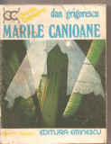 (C2576) MARILE CANIOANE DE DAN GRIGORESCU, EDITURA EMINESCU, BUCURESTI, 1977