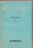(C2602) CALVARUL DE ALEKSEI TOLSTOI, VOL.1, EDITURA PENTRU LITERATURA, BUCURESTI, 1963