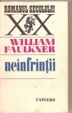 (C2611) NEINFRINTII DE WILLIAM FAULKNER, EDITURA UNIVERS, BUCURESTI, 1978, IN ROMANESTE DE VIOREL STEFANESCU DRAGANESTI, NEANFRANTII