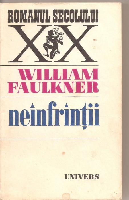 (C2611) NEINFRINTII DE WILLIAM FAULKNER, EDITURA UNIVERS, BUCURESTI, 1978, IN ROMANESTE DE VIOREL STEFANESCU DRAGANESTI, NEANFRANTII