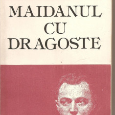 (C2579) MAIDANUL CU DRAGOSTE DE GEORGE MIHAIL ZAMFIRESCU, EDITURA JUNIMEA, 1986, EDITIE INGRIJITA DE VALERIU RIPEANU