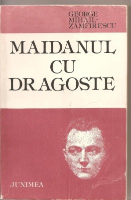 (C2579) MAIDANUL CU DRAGOSTE DE GEORGE MIHAIL ZAMFIRESCU, EDITURA JUNIMEA, 1986, EDITIE INGRIJITA DE VALERIU RIPEANU foto