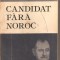 (C2593) CANDIDAT FARA NOROC DE D. D. PATRASCANU, EDITURA JUNIMEA, 1987, EDITIE, STUDIU INTRODUCTIV SI NOTE DE ILIE DAN