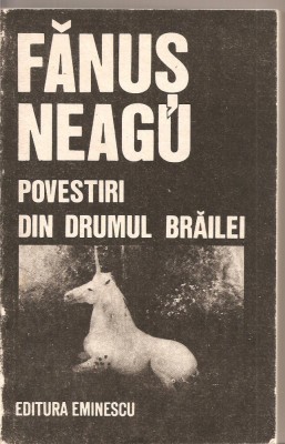 (C2586) POVESTIRI (DAR SI SCHITE SI NUVELE ) DIN DRUMUL BRAILEI DE FANUS NEAGU, ED. EMINESCU, BUCURESTI, 1989 foto