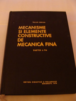 MECANISME SI ELEMENTE CONSTRUCTIVE DE MECANICA FINA partea a II a-Traian Demian foto