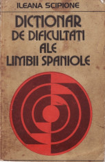 DICTIONAR DE DIFICULTATI ALE LIMBII SPANIOLE de ILEANA SCIPIONE foto