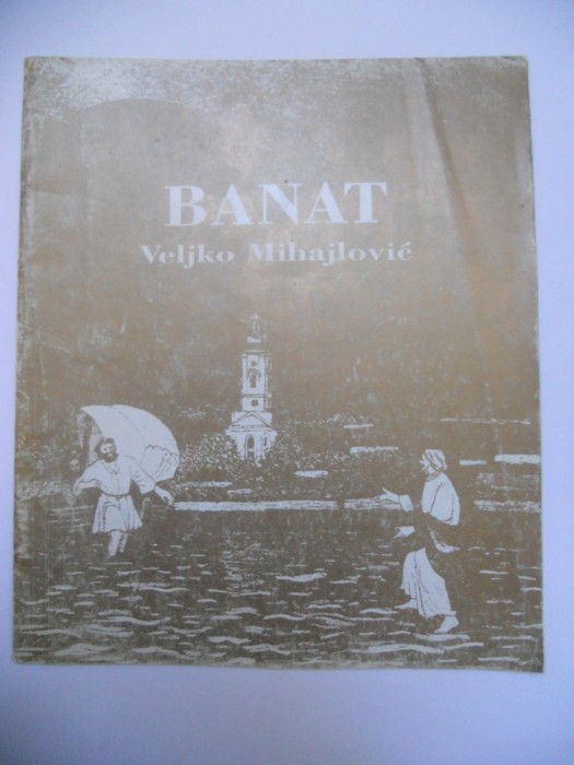 CARTE BANAT-VELJKO MIHAJLOVIC-BANAT/MANASTIRI IN PICTURA,BELGRAD