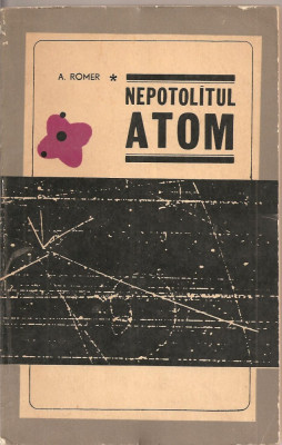(C1839) NEPOTOLITUL ATOM DE A. ROMER, EDITURA STIINTIFICA, BUCURESTI, 1966 foto
