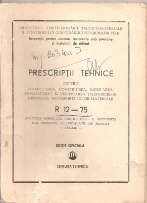 (C1849) PRESCRIPTII TEHNICE PENTRU PROIECTAREA, CONSTRUIREA, MONTAREA, EXPLOATAREA SI VERIFIC. TELEFERICELOR DESTINATE TR. DE MATERIALE, ED. TH., 1976 foto