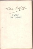 (C1852) PAGINI DIN TRECUT DE TUDOR ARGHEZI, EDITURA DE STAT PENTRU LITERATURA SI ARTA, BUCURESTI, 1956