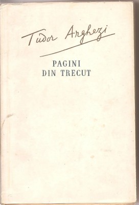 (C1852) PAGINI DIN TRECUT DE TUDOR ARGHEZI, EDITURA DE STAT PENTRU LITERATURA SI ARTA, BUCURESTI, 1956 foto
