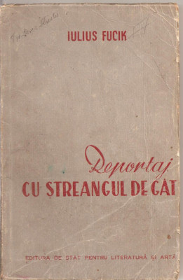(C1853) REPORTAJ CU STREANGUL DE GAT DE IULIUS FUCIK, EDITURA DE STAT PENTRU LITERATURA SI ARTA, BUCURESTI, 1951 foto