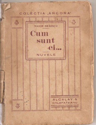 (C1860) CUM SUNT EI.... NUVELE DE MAIOR GHEORGHE BRAESU, EDITURA MAREA FABRICA &amp;quot;ANCORA&amp;quot;, ALCALY @ CALAFATEANU, BRAILA, COLECTIUNEA ANCORA foto