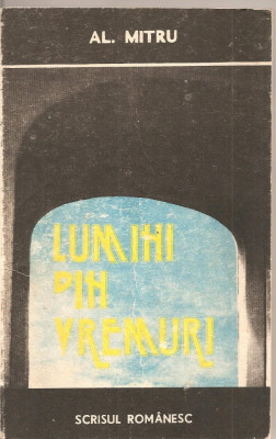 (C1811) LUMINI DIN VREMURI DE AL. MITRU, EDITURA ECRISUL ROMANESC, CRAIOVA 1987 foto