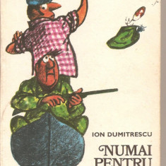 (C1832) NUMAI PENTRU PESCARI SI VINATORI DE ION DUMITRESCU, EDITURA SPORT - TURISM, BUCURESTI, 1977