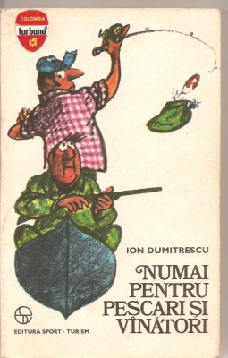 (C1832) NUMAI PENTRU PESCARI SI VINATORI DE ION DUMITRESCU, EDITURA SPORT - TURISM, BUCURESTI, 1977 foto