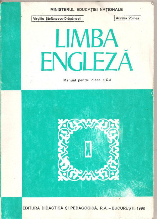 (C1805) LIMBA ENGLEZA, MANUAL PENTRU CLASA A X-A DE VIRGILIU STEFANESCU DRAGANESTI SI AURELIA VOINEA, EDP, BUCURESTI, 1998