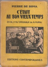 (C1826) C&#039;ETAIT AU BON VIEUX TEMPS DE PIERRE DE ROMA, EDITURA CONTEMPORANA, BUCURESTI 1946