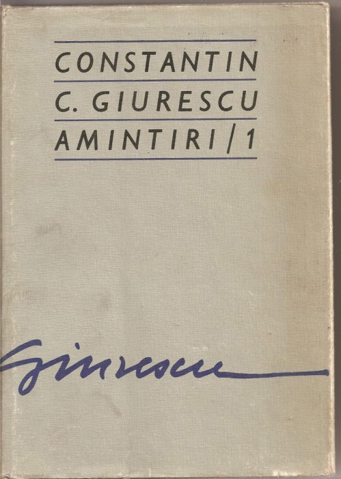 (C1804) AMINTIRI/1 DE CONSTANTIN C. GIURESCU, EDITURA SPORT - TURISM, BUCURESTI, 1976