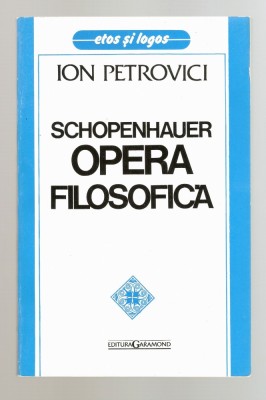 Ion PETROVICI - SCHOPENHAUER. OPERA FILOSOFICA (ca noua!!!) foto