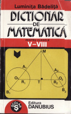 DICTIONAR DE MATEMATICA PENTRU CLASELE V-VIII de LUMINITA BADELITA foto