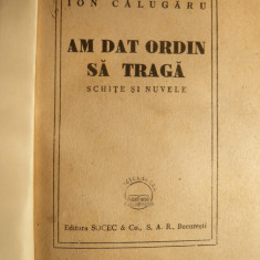 Ion Calugaru - Am dat ordin sa traga - ed. 1948