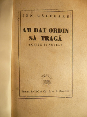 Ion Calugaru - Am dat ordin sa traga - ed. 1948 foto