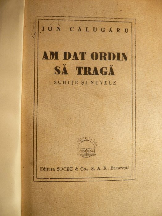 Ion Calugaru - Am dat ordin sa traga - ed. 1948