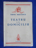 Cumpara ieftin TUDOR MUSATESCU - TEATRU LA DOMICILIU - ED. 1-A - 1944 *