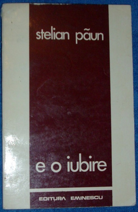 STELIAN PAUN - E O IUBIRE (VERSURI, editia princeps - 1978) [dedicatie / autograf]