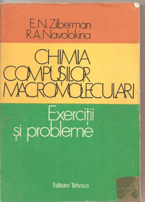 (C1919) CHIMIA COMPUSILOR MACROMOLECULARI, EXERCITII SI PROBLEME, DE E.N. ZILBERMAN SI R.A. NAVOLOKINA, EDITURA TEHNICA, BUCURESTI 1987