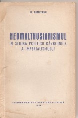 (C1913) NEOMALTHUSIANISMUL IN SLUJBA POLITICII RAZBOINICE A IMPERIALISMULUI DE C. DIMITRIU, EDITURA PENTRU LITERATURA POLITICA, 1954