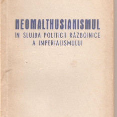 (C1913) NEOMALTHUSIANISMUL IN SLUJBA POLITICII RAZBOINICE A IMPERIALISMULUI DE C. DIMITRIU, EDITURA PENTRU LITERATURA POLITICA, 1954