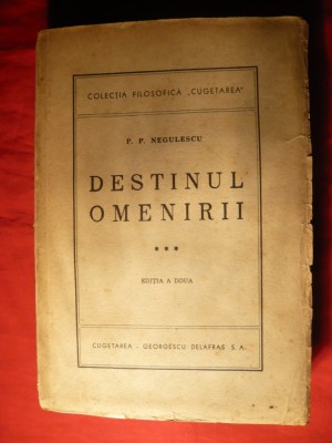 39. P.P.Negulescu - Destinul Omenirii -vol. 3 -Ed. IIa 1943 Ed. Cugetarea Georgescu-Delafras SA , 536 pag. foto