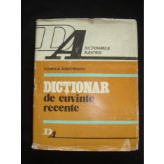 FLORICA DIMITRESCU - DICTIONAR DE CUVINTE RECENTE