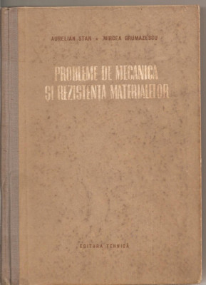 (C1884) PROBLEME DE MECANICA SI REZISTENTA MATERIALELOR DE AURELIAN STAN SI MIRCEA GRUMAZESCU, EDITURA TEHNICA, 1954 foto