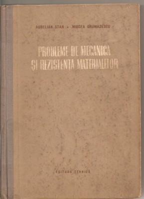 (C1884) PROBLEME DE MECANICA SI REZISTENTA MATERIALELOR DE AURELIAN STAN SI MIRCEA GRUMAZESCU, EDITURA TEHNICA, 1954 foto