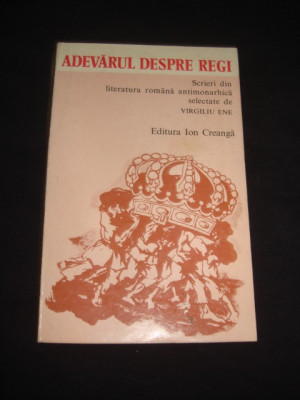 ADEVARUL DESPRE REGI. SCRIERI DIN LITERATURA ROMANA ANTIMONARHICA foto