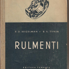 (C1878) RULMENTI DE R. D. BEIZELMAN SI B. V. TIPKIN, EDITURA TEHNICA, BUCURESTI, 1956