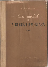 (C1880) CURS SPECIAL DE ALGEBRA ELEMENTARA DE S. I. NOVOSELOV, EDITURA TEHNICA, BUCURESTI, 1955, TRADUCERE DIN LIMBA RUSA foto