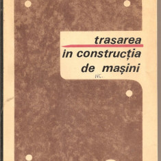 (C1877) TRASAREA IN CONSTRUCTIA DE MASINI DE GH. TODEA SI M. VINTILA, EDITURA TEHNICA, BUCURESTI, 1968