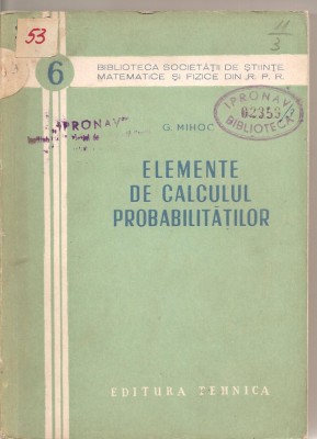 (C1895) EELEMENTE DE CALCULUL PROBABILITATILOR DE G. MIHOC, EDITURA TEHNICA, 1954 foto
