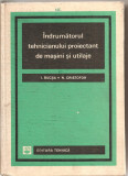 (C1882) INDRUMATORUL TEHNICIANULUI PROIECTANT DE MASINI SI UTILAJE DE I. BUCSA SI N. CRISTOFOR, EDITURA TEHNICA, 1967